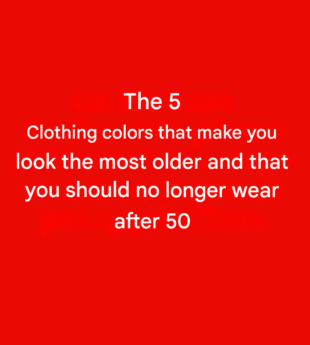 5 colors you should avoid after age 50: They can make your complexion dull. 5 colors you should avoid after age 50 They can make your complexion dull.