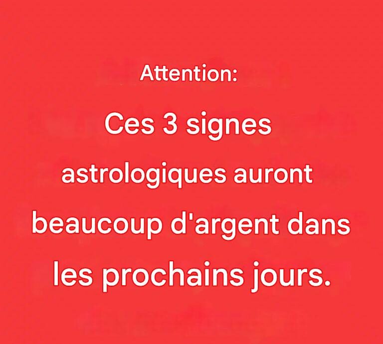 Note : Dans les prochains jours, ces trois signes du zodiaque auront beaucoup d’argent Note Dans les prochains jours, ces trois signes du zodiaque auront beaucoup d’argent
